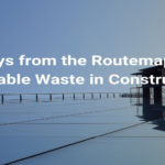 3 Takeaways from the Routemap to Zero Avoidable Waste in Construction.