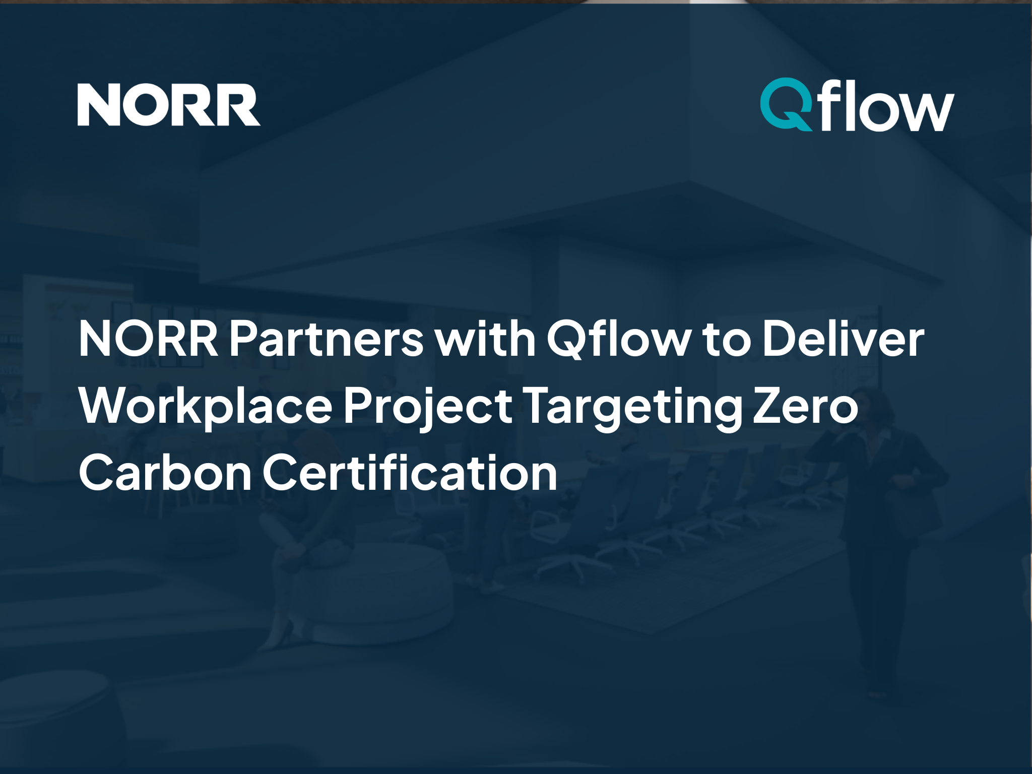 Read more about the article NORR Partners with Qflow to Deliver Workplace Project Targeting Zero Carbon Certification