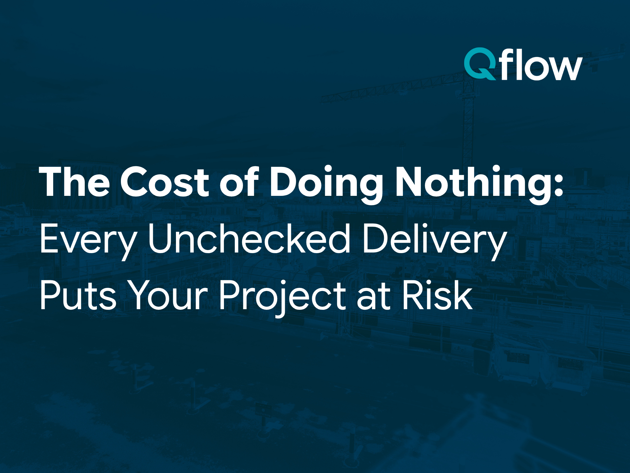 Read more about the article The Cost of Doing Nothing: Every Unchecked Delivery Puts Your Project at Risk 